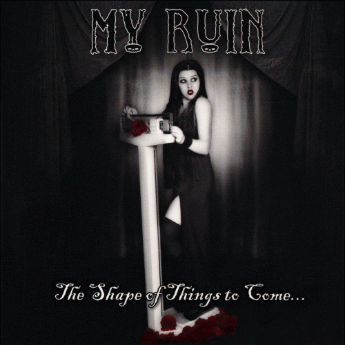 My Ruin : The Shape of Things to Come